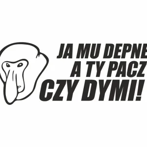 Naklejka Nosacz Ja mu depne a ty pacz czy dymi! Szybka dostawa
