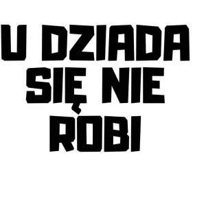 NAKLEJKA NA AUTO SZYBĘ U DZIADA SIĘ NIE ROBI Wyprzedaż