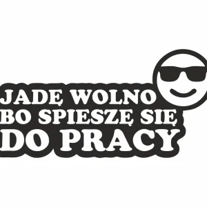 Zwrot pieniędzy Naklejka Jadę Wolno Bo Spieszę Się Do Pracy