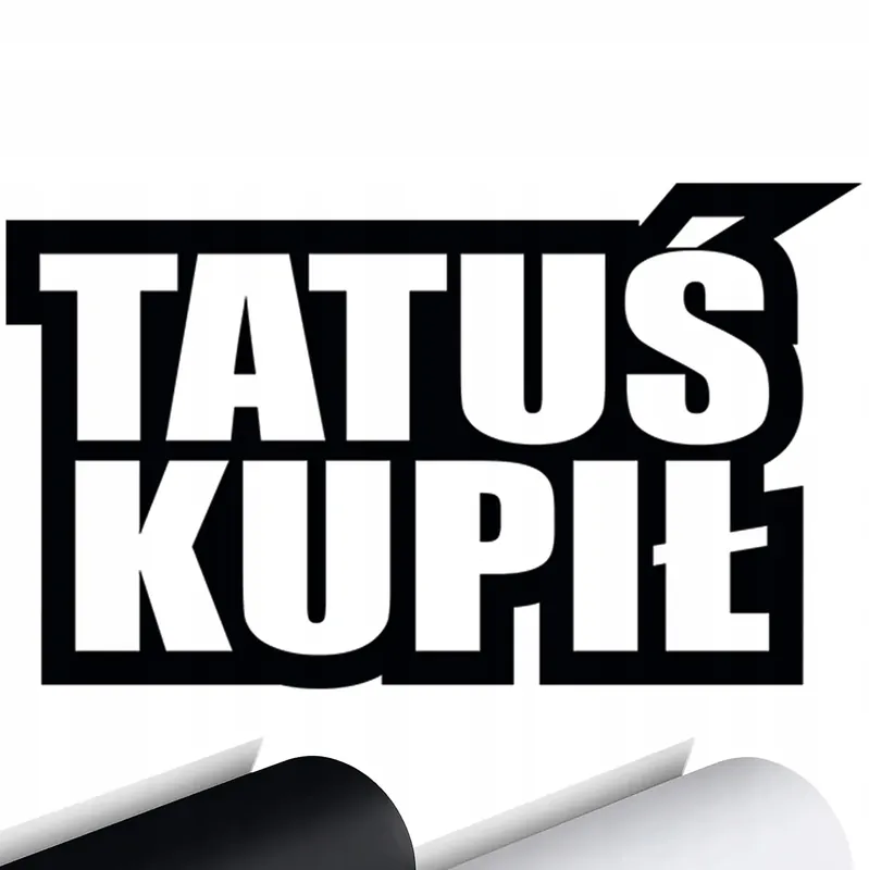 Kup teraz NAKLEJKA na samochód auto TATUŚ KUPIŁ 14x8